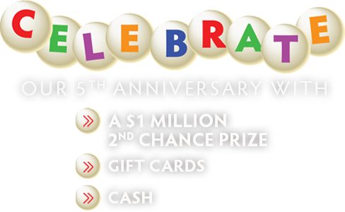 Celebrate our 5th Anniversary with a one million dollar second chance prize, gift cards and cash!